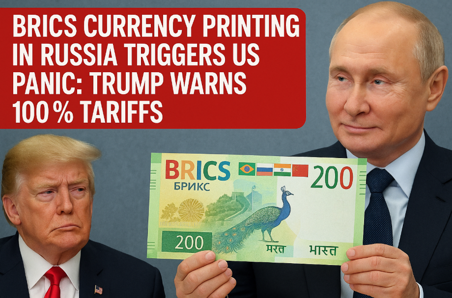 BRICS Currency Printing in Russia Triggers US Panic: Trump Warns 100% Tariffs